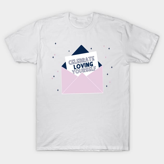 Celebrate Loving Yourself T-Shirt by annysart26